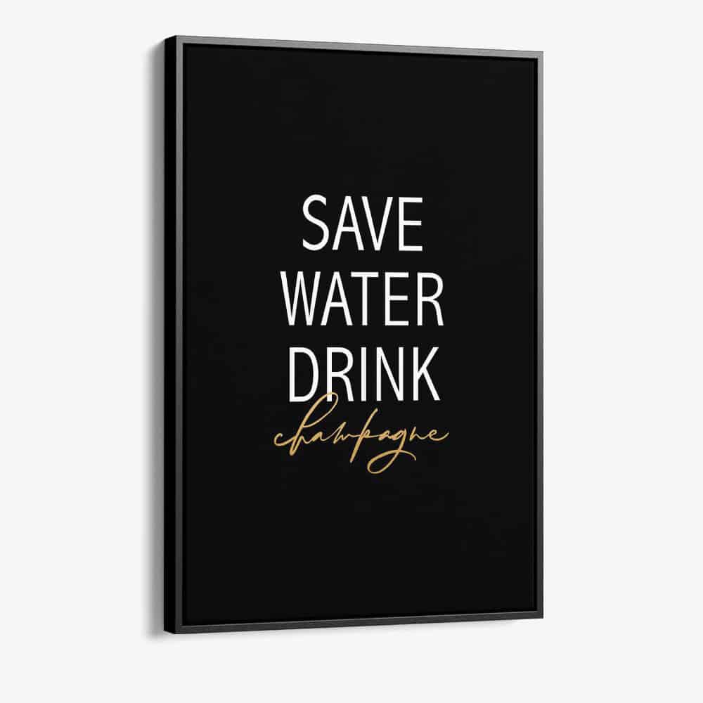 "Save Water Drink Champagne"